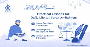 Discover how to apply the wisdom of Surah Ar-Rahman to your daily life. From gratitude to social justice, learn practical lessons at Bushra Quran Academy today.