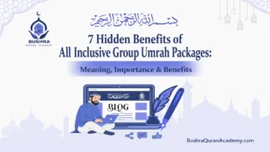 7 Hidden Benefits of All Inclusive Group Umrah Packages